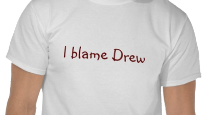 I blame Drew
